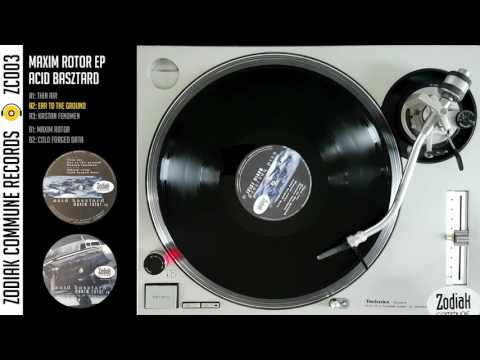 Zodiak Commune Records (ZC003) - Maxim Rotor EP - Ear To The Ground - Acid Basztard