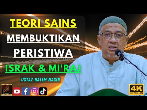 Ustaz Halim Nasir - TEORI SAINS MEMBUKTIKAN PERISTIWA ISRAK & MI'RAJ