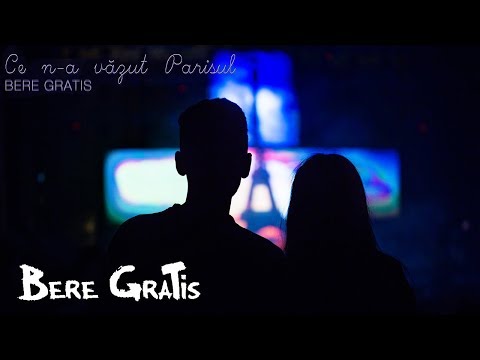 Bere Gratis - Ce N-a Vazut Parisul | Piesa Oficiala