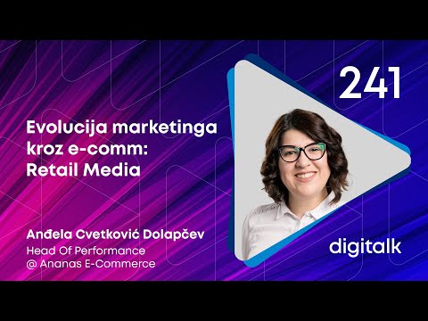 Evolucija marketinga kroz e-comm: Retail Media I Anđela Cvetković Dolapčev I DigiTalk EP 241