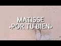 MATISSE •Por Tu Bien• con letra MATISSE •Por Tu Bien• con letra