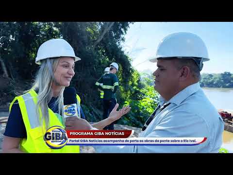 Portal GIBA Notícias acompanha de perto as obras da ponte sobre o Rio Ivaí - JAPURÁ PR.
