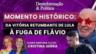 MOMENTO HISTÓRICO: DA VITÓRIA RETUMBANTE DE LULA À FUGA DE FLÁVIO  | Desinformação & Política