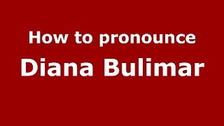 How to pronounce Diana Bulimar