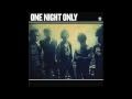One Night Only - Bring Me Back Down 