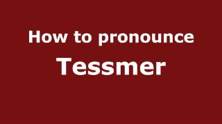 How to pronounce Tessmer