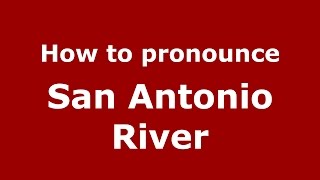 How to pronounce San Antonio River