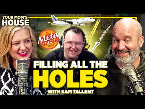 Filling All The Holes w/ Sam Tallent | Your Mom's House Ep. 742