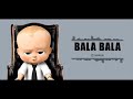 BALA BALA SONG WITH BOSS BABY
