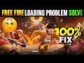 Free Fire Loading Problem Free Fire Not Opening Today Free Fire Max Loading Problem