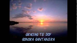 GRACIAS TE DOY  (sonora  santanera)