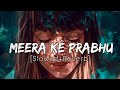 Meera Ke Prabhu Giridhar Nagar Slowed Reverb Meera Ke Prabhu Full Song SlowFeel