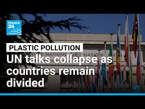 Global plastic talks collapse as countries remain deeply divided
