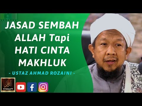Ustaz Ahmad Rozaini - JASAD SEMBAH ALLAH Tapi HATI CINTA MAKHLUK