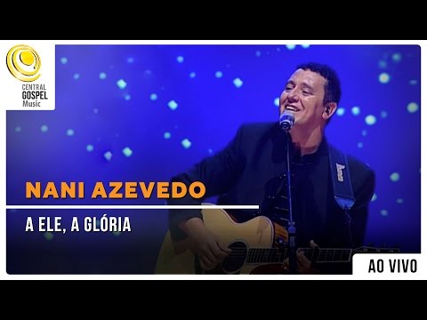 Nani Azevedo - A Ele a Glória - DVD Excelência