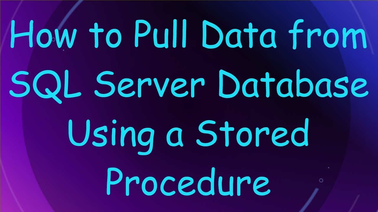 How to Pull Data from SQL Server Database Using a Stored Procedure