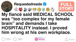 My fiancé said MEDICAL SCHOOL was “too complex for my female brain” [FULL STORY]