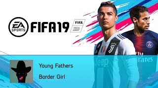 Young Fathers - Border Girl (FIFA 19 Soundtrack)