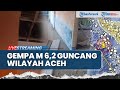 BREAKING NEWS Gempa M 6 3 Guncang Wilayah Sinabang Kedalaman 10 Km Terasa Hingga Aceh Besar