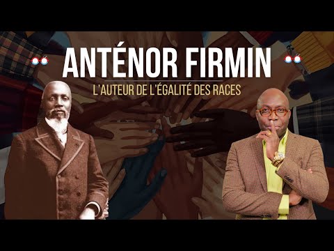 La vérité sur Anténor Firmin, l'auteur de L'égalité des races.