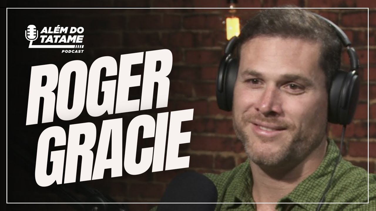ALÉM DO TATAME PODCAST - ROGER GRACIE #001