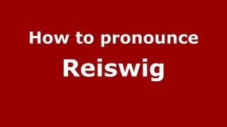 How to pronounce Reiswig