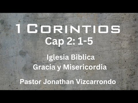 Predicación Sobre 1 Corintios 2:1-5 Pastor Jonathan Vizcarrondo. IBGM
