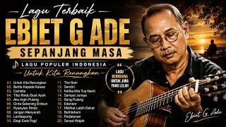 Download lagu Lagu Terbaik Ebiet G Ade Sepanjang Masa I Lagu Populer Indonesia ｜ Untuk Kita Renungkan mp3