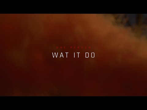 Dre Person - Wat It Do (Dir. by Dreamy Genuis)