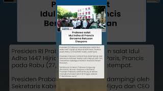 Suasana Salat Idul Adha Bersama Presiden Prabowo di Wisma KBRI Paris, Presiden Sapa Diaspora