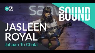 SoundBound | Jasleen Royal - Jahaan Tu Chala