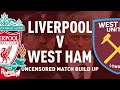 Liverpool v West Ham | Uncensored Match Build Up