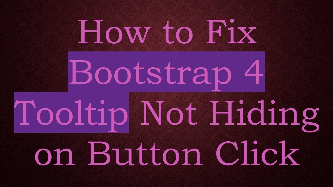 How to Fix Bootstrap 4 Tooltip Not Hiding on Button Click