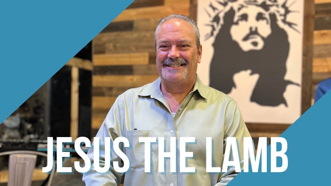 The Ministries of Jesus | Jesus the Lamb | Pastor Dan