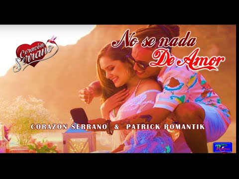 Corazón Serrano y Patrick Romantik - No sé nada de amor (Lyric/Letra)