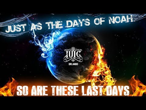 IUIC: Just As The Days Of Noah So Are These Last Days