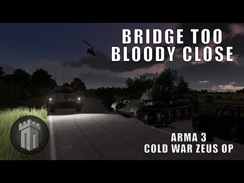 BRIDGE TOO BLOODY CLOSE - Arma 3 Cold War Zeus Op