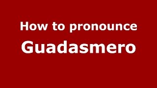 How to pronounce Guadasmero