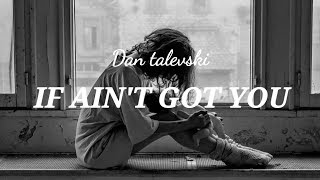 If I Ain&#39;t Got You - DanTalevski (Lyric)