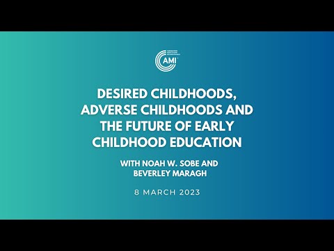 AMITalks: Desired childhoods, adverse childhoods and the future of early childhood education