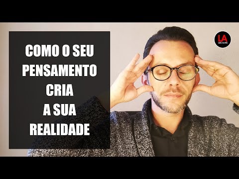 COMO O SEU PENSAMENTO CRIA A SUA REALIDADE [LEI DA ATRAÇÃO] | LUIS ALVES