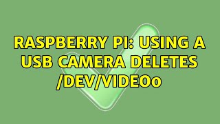 Raspberry Pi: Using a USB camera deletes /dev/video0
