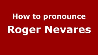 How to pronounce Roger Nevares