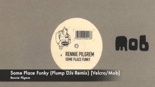 Rennie Pilgrem - Some Place Funky (Plump DJs Remix) [Velcro/Mob]