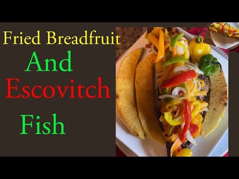 Fried Breadfruit And Escovitch Fish / How to make Escovitch Fish /Jamaican Food