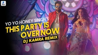 This Party Is Over Now (Remix) | Yo Yo Honey Singh | DJ Kamra | Mitron