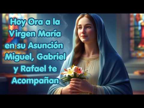#HOY ORA A LA VIRGEN MARÍA ENSU ASUNCIÓN MIGUEL GABRIELY RAFAEL TE ACOMPAÑAN 12 AGOSTO 2026MIÉRCOLES