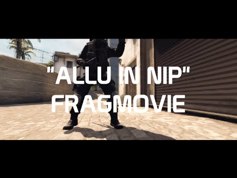 CS:GO - "ALLU IN NIP" Fragmovie
