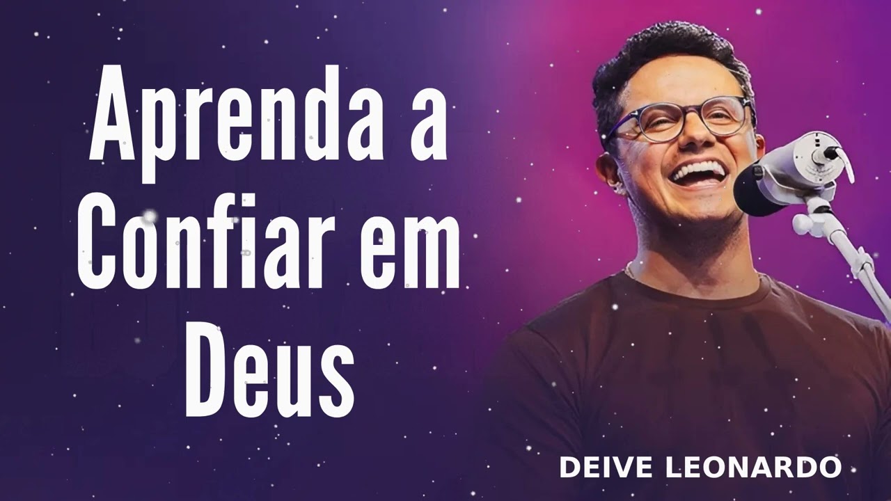 Aprenda a Confiar em Deus - Deive Leonardo Message