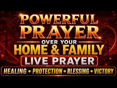 Powerful Prayer for Healing, Protection & Blessings for Your Home & Family